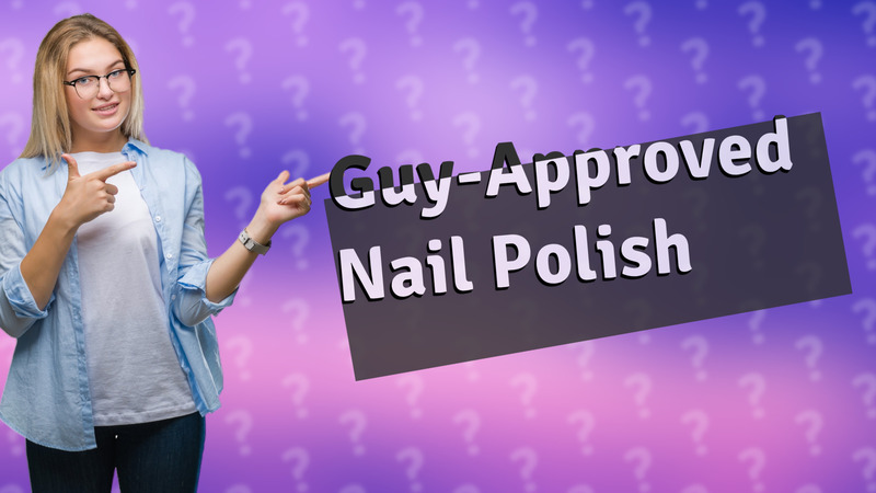 Guy-Approved Nail Polish