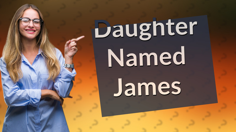 Daughter Named James