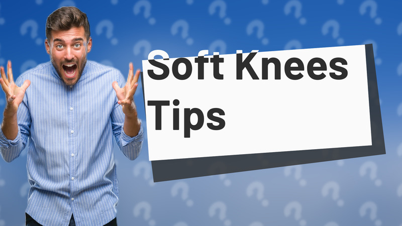 Soft Knees Tips