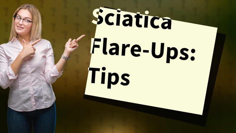 Sciatica Flare-Ups: Tips