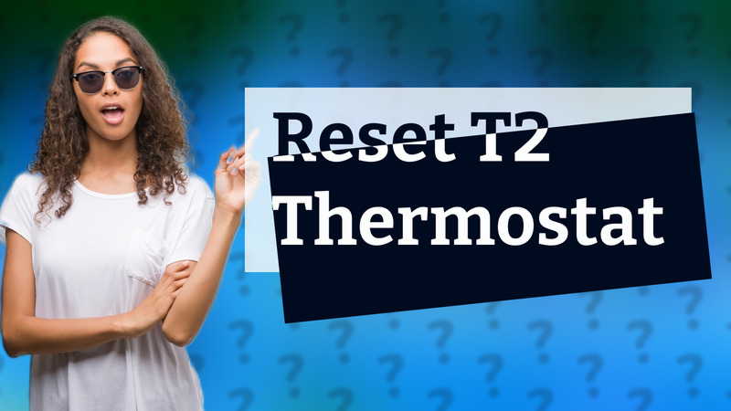 Reset T2 Thermostat