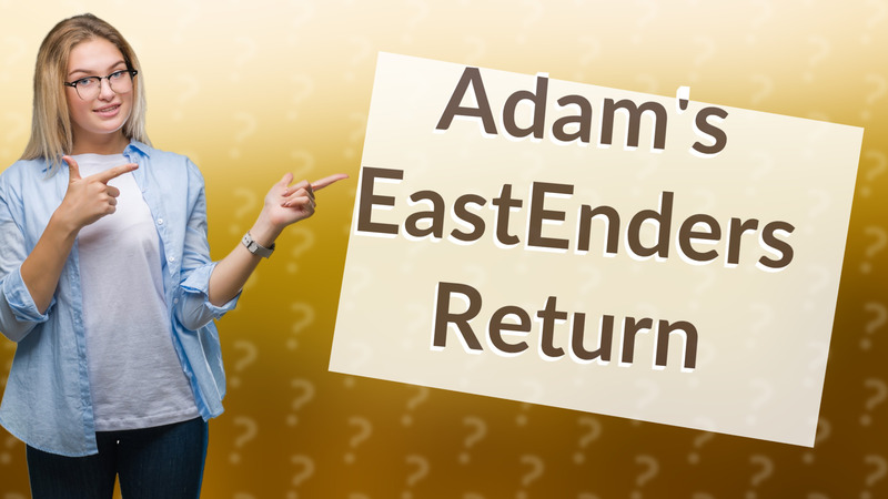 Adam's EastEnders Return