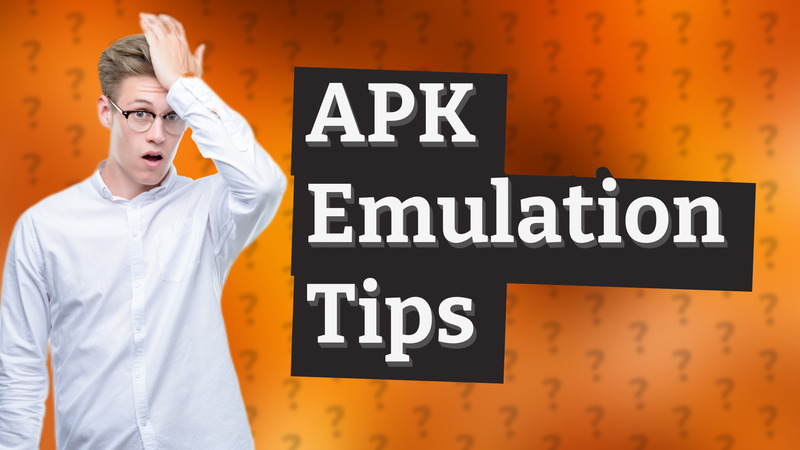 APK Emulation Tips