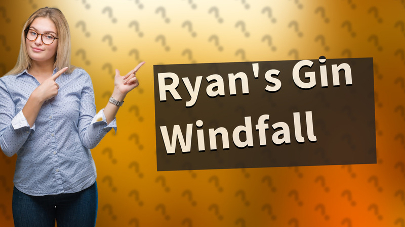 Ryan's Gin Windfall