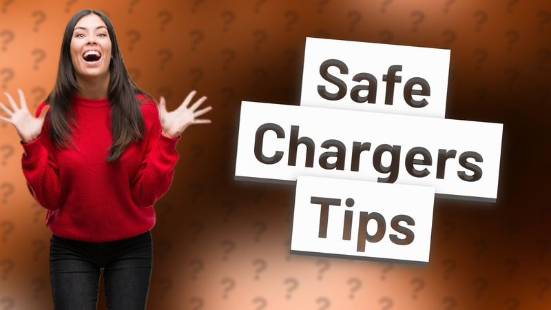 Safe Chargers Tips
