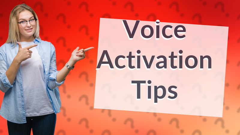 Voice Activation Tips
