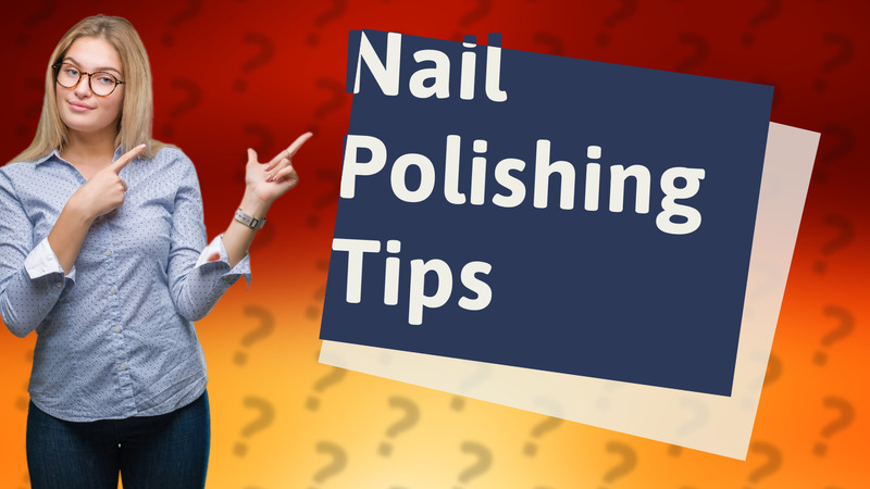 Nail Polishing Tips
