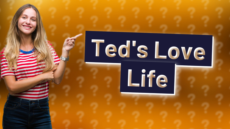 Ted's Love Life