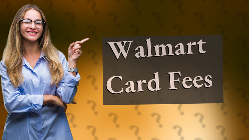 Walmart Card Fees