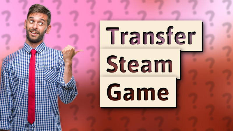 Transfer Steam Game