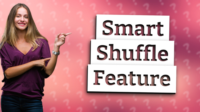 Smart Shuffle Feature