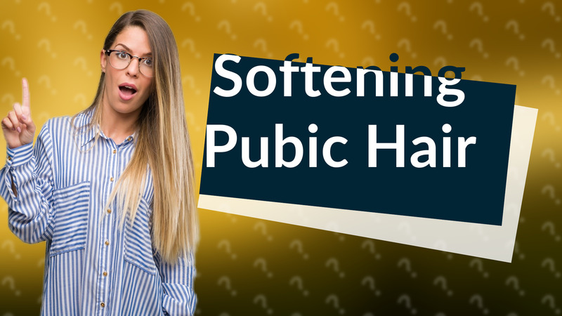 Softening Pubic Hair