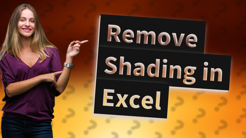 Remove Shading in Excel