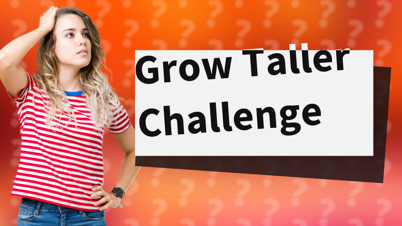 Grow Taller Challenge