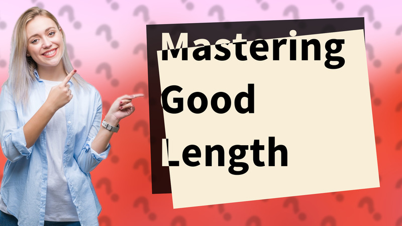 Mastering Good Length