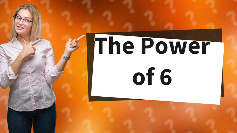 The Power of 6