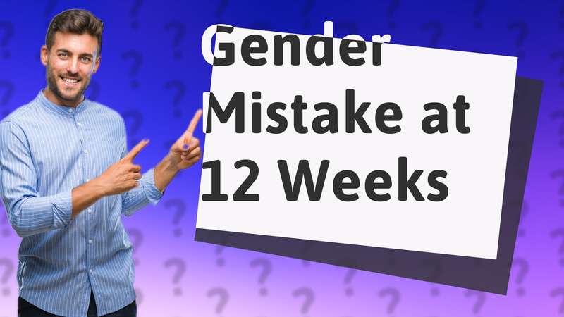 Gender Mistake at 12 Weeks