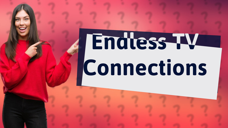 Endless TV Connections
