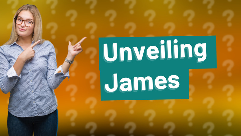 Unveiling James