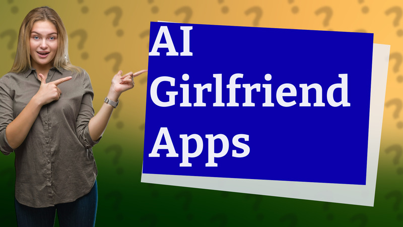 AI Girlfriend Apps