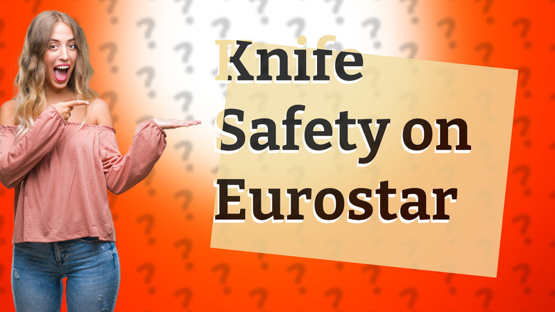 Knife Safety on Eurostar