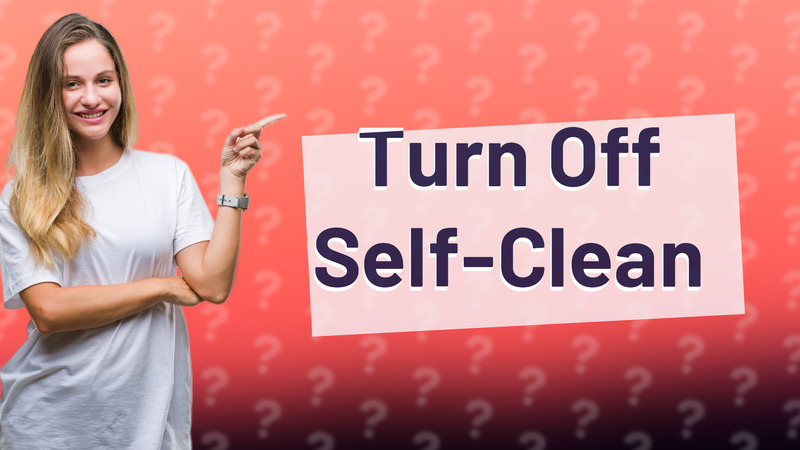 Turn Off Self-Clean