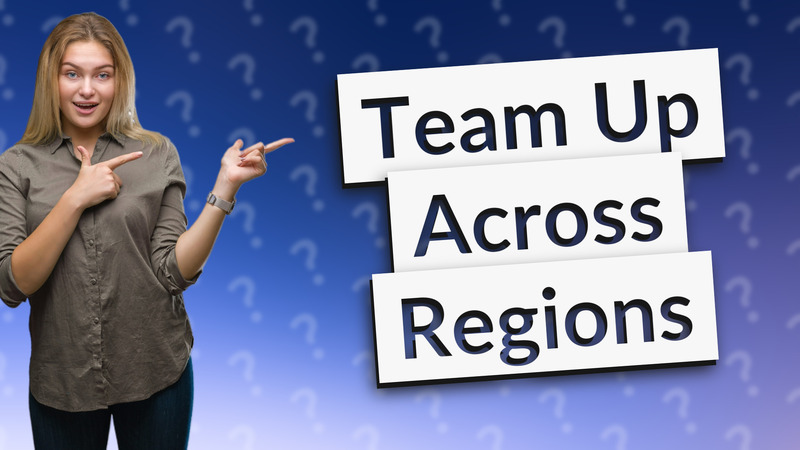 Team Up Across Regions