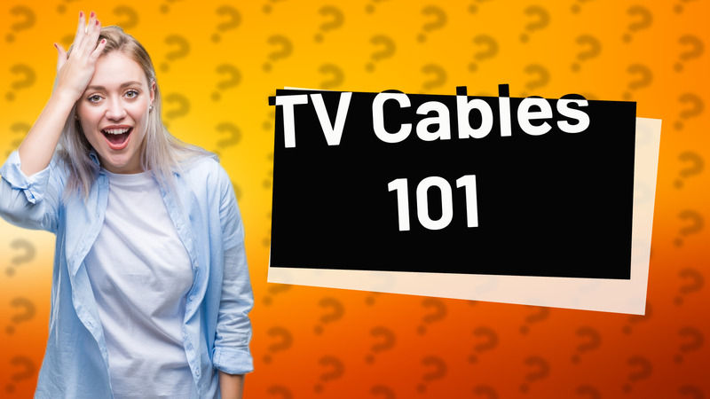 TV Cables 101