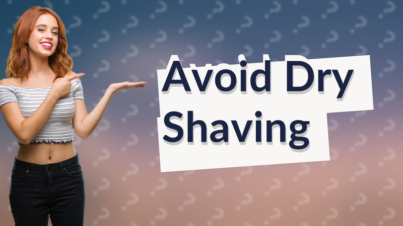 Avoid Dry Shaving