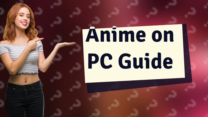Anime on PC Guide