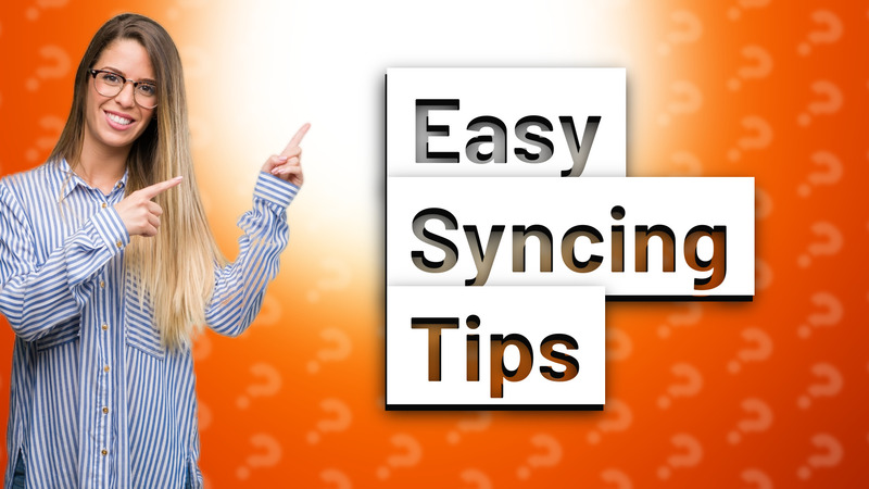 Easy Syncing Tips