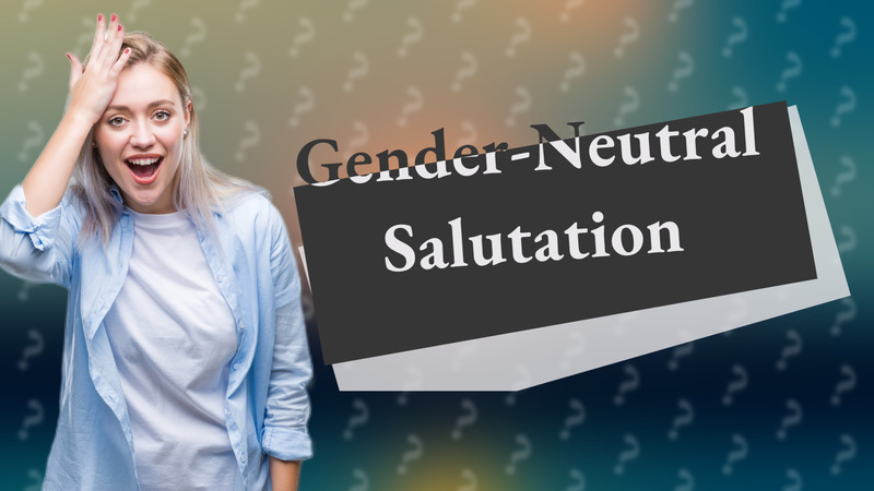 Gender-Neutral Salutation