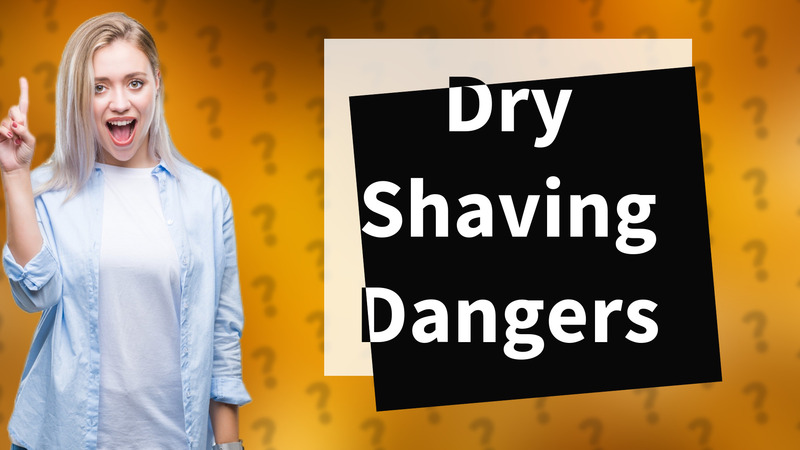 Dry Shaving Dangers