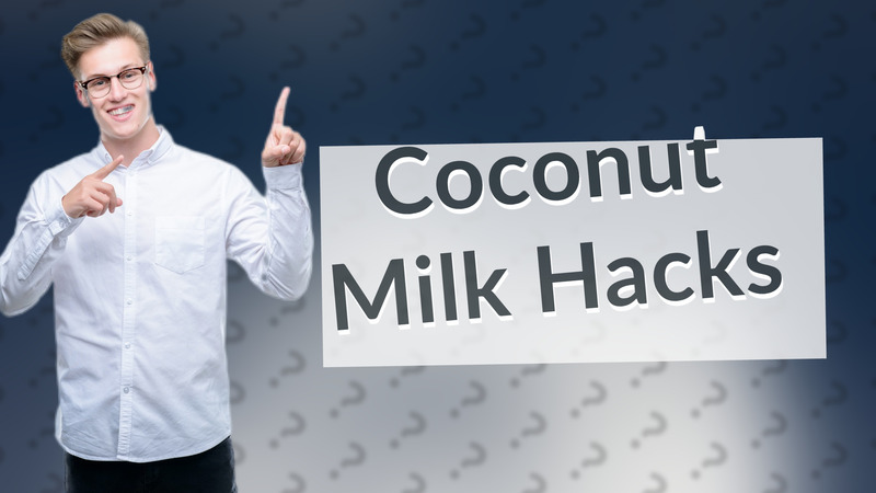 Coconut Milk Hacks