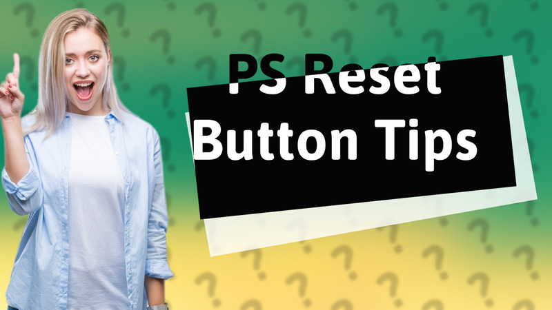 PS Reset Button Tips