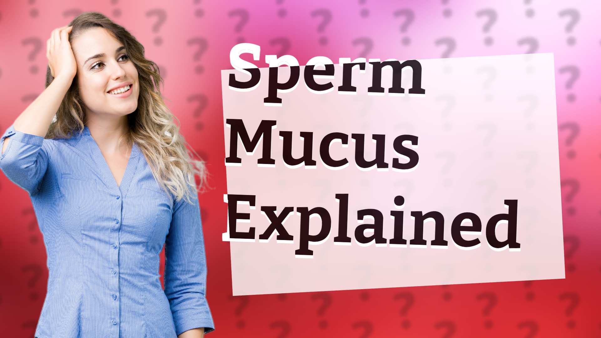Sperm Mucus Explained