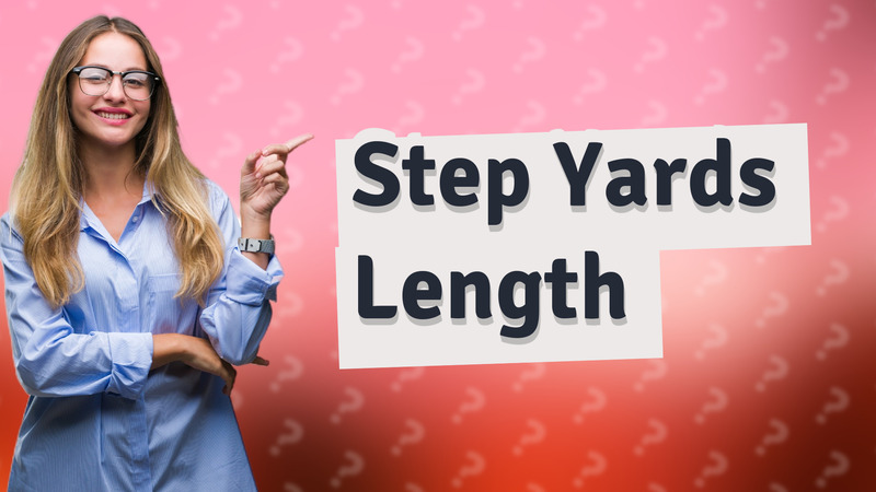 Step Yards Length