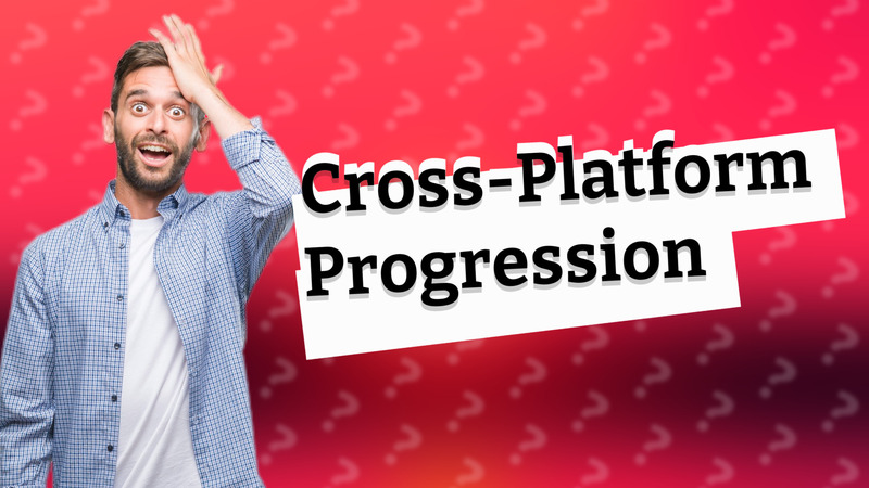 Cross-Platform Progression