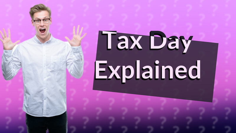 Tax Day Explained