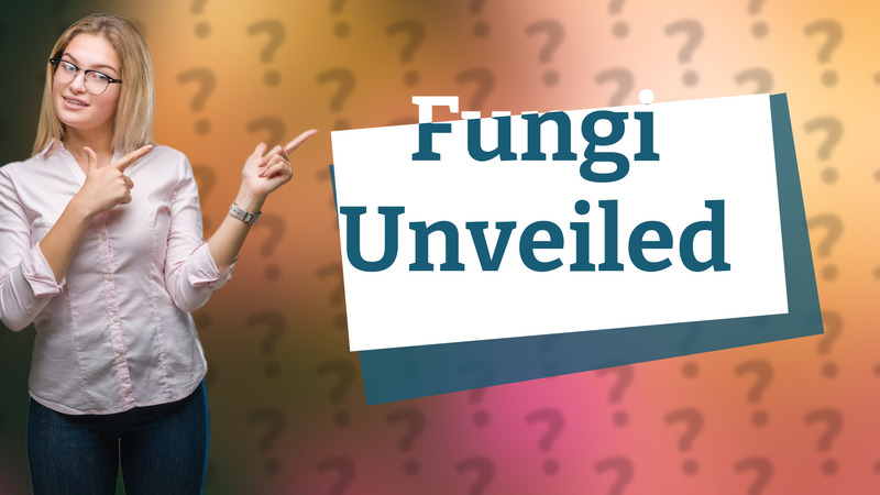 Fungi Unveiled