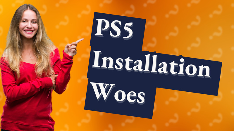 PS5 Installation Woes