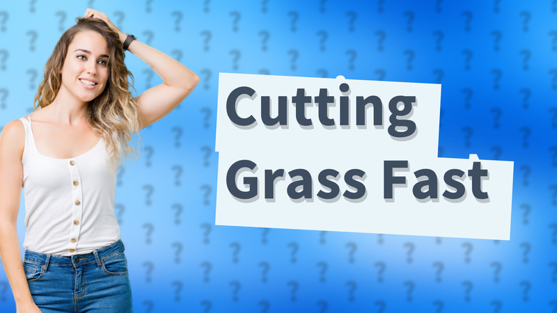 Cutting Grass Fast