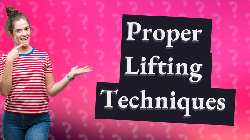 Proper Lifting Techniques