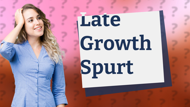 Late Growth Spurt