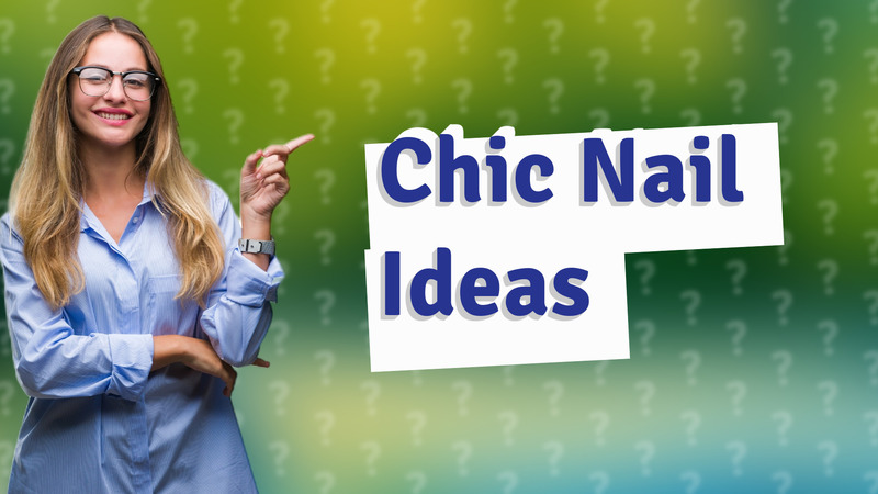 Chic Nail Ideas