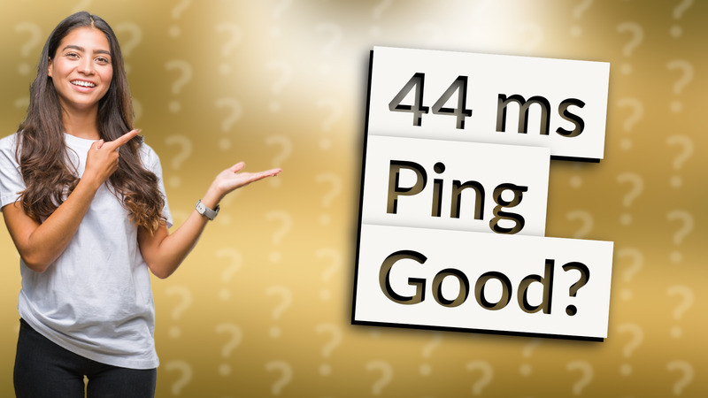 44 ms Ping Good?