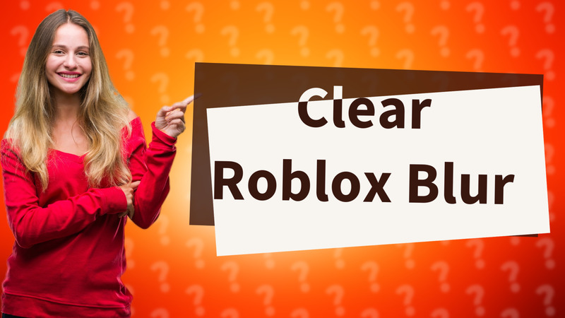 Clear Roblox Blur