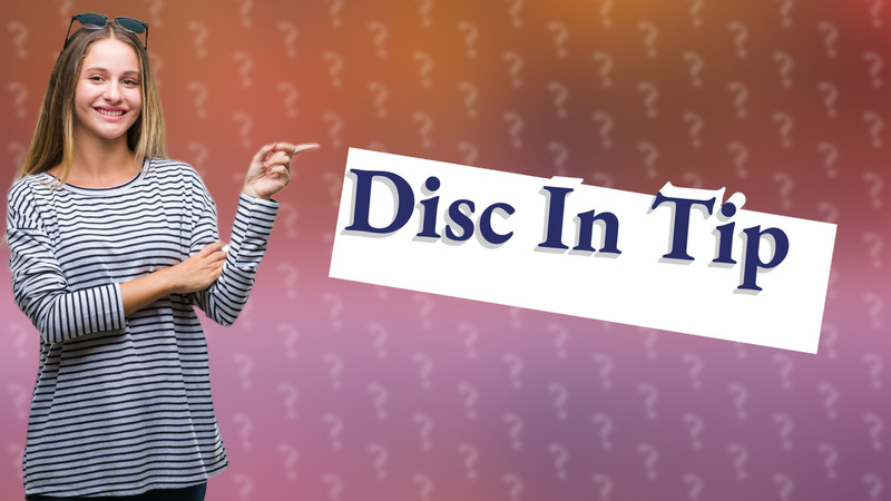 Disc In Tip