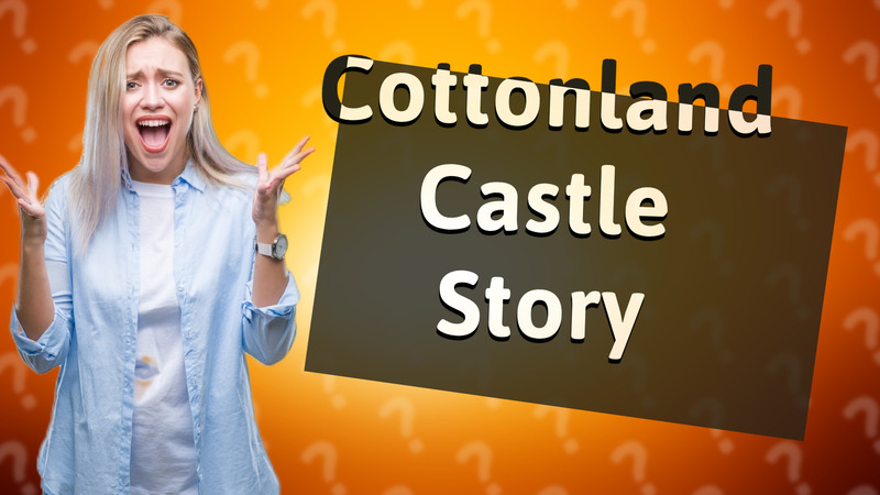 Cottonland Castle Story