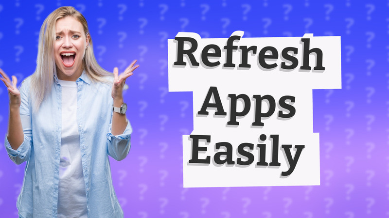 Refresh Apps Easily